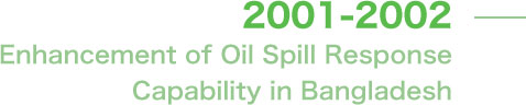Enhancement of Oil Spill Response
Capability in Bangladesh